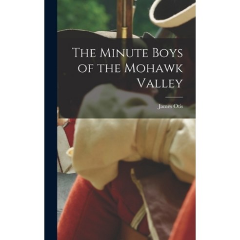 (영문도서) The Minute Boys of the Mohawk Valley Hardcover, Legare Street Press, English, 9781018870250