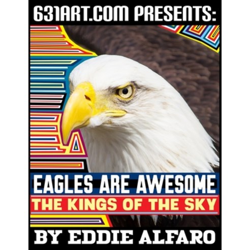 Eagles Are Awesome: The Kings of the Sky Paperback, Independently Published