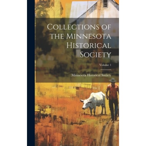 (영문도서) Collections of the Minnesota Historical Society; Volume 1 Hardcover, Legare Street Press, English, 9781021060426
