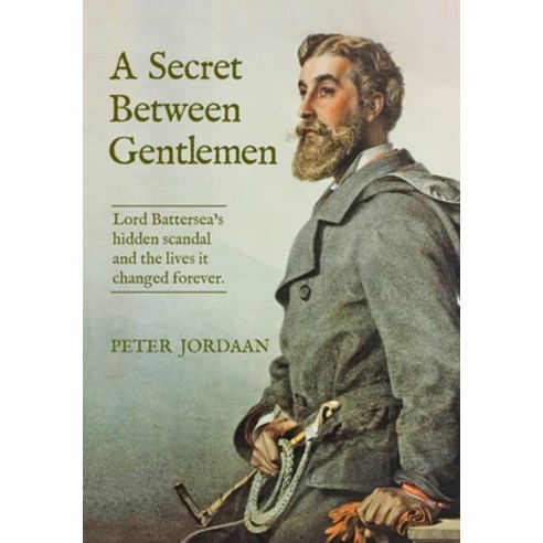 (영문도서) A Secret Between Gentlemen: Lord Battersea''s Hidden Scandal and the Lives It Changed Forever Hardcover, Alchemie Books, English, 9780645617801