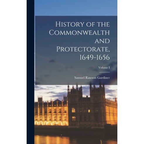 (영문도서) History of the Commonwealth and Protectorate 1649-1656; Volume I Hardcover, Legare Street Press, English, 9781018916453
