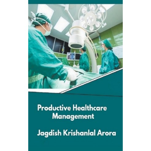 (영문도서) Productive Healthcare Management Paperback, Jagdish Krishanlal Arora, English, 9798224067251