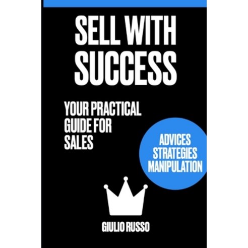 (영문도서) Sell with Success: Your Practical Guide for Sales Paperback, Staten House, English, 9798889405894
