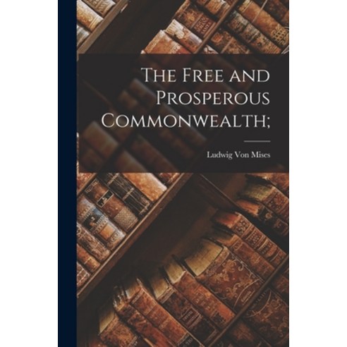 (영문도서) The Free and Prosperous Commonwealth; Paperback, Hassell Street Press, English, 9781014506023