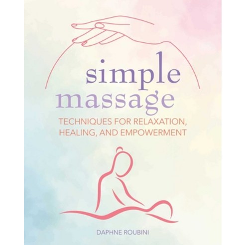 (영문도서) Simple Massage: Techniques for Relaxation Healing and Empowerment Paperback, Cico, English, 9781800653382