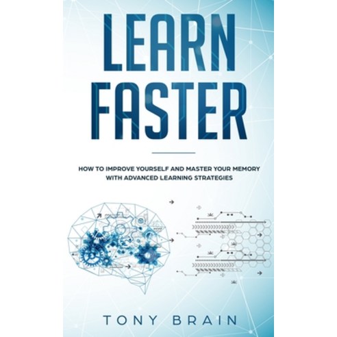 Learn Faster: How to Improve Yourself and Master Your Memory with Advanced Learning Strategies Paperback, Cloe Ltd, English, 9781801648837