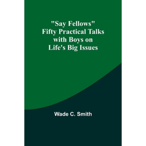 (영문도서) Say Fellows Fifty Practical Talks with Boys on Life''s Big Issues Paperback, Alpha Edition, English, 9789357919364