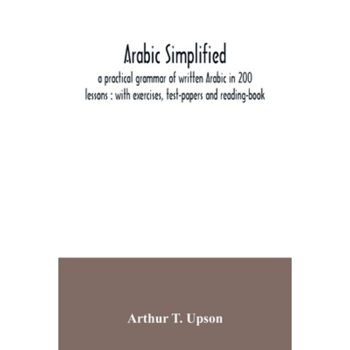 Arabic simplified: a practical grammar of written Arabic in 200 lessons: with exercises test-papers... Paperback, Alpha Edition