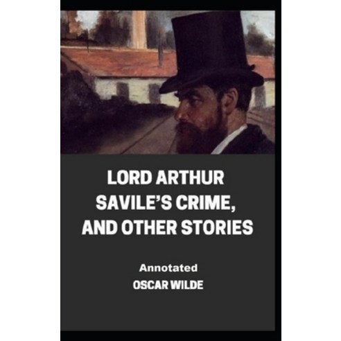 Lord Arthur Savile''s Crime And Other Stories Annotated Paperback, Independently Published, English, 9798709616042