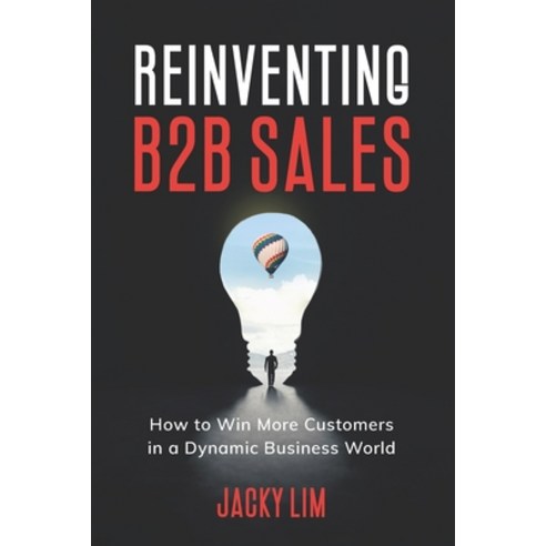 (영문도서) Reinventing B2B Sales: How to Win More Customers in a Dynamic Business World Paperback, Candid Creation Publishing, English, 9789811717314