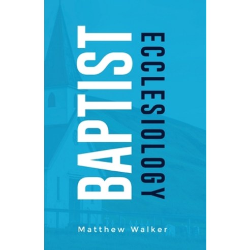 (영문도서) Baptist Ecclesiology Paperback, Dispensational Publishing H..., English, 9781945774553