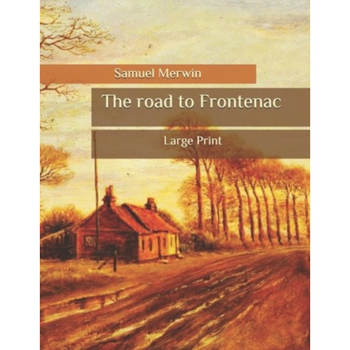 The road to Frontenac: Large Print Paperback, Independently Published