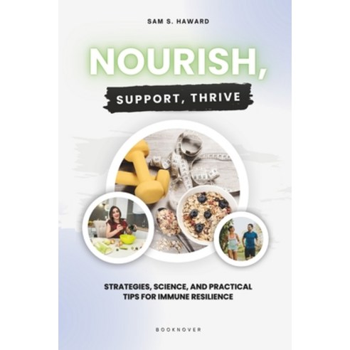 (영문도서) Nourish Support Thrive: Strategies Science and Practical Tips for Immune Resilience Paperback, Independently Published, English, 9798864682784