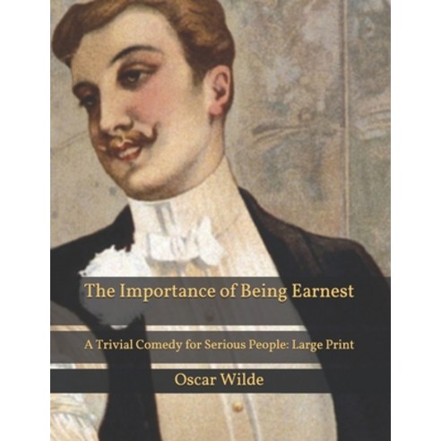 The Importance of Being Earnest: A Trivial Comedy for Serious People: Large Print Paperback, Independently Published, English, 9798590819225