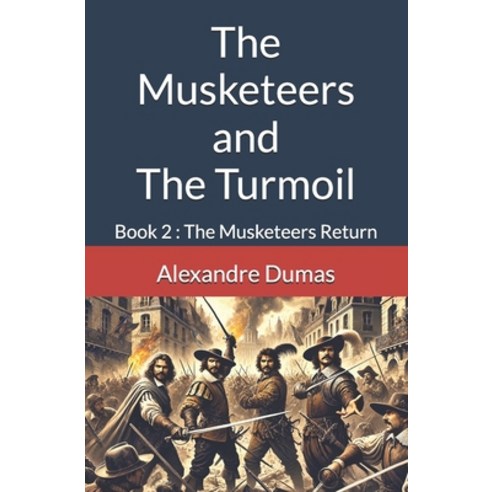 (영문도서) The Musketeers and The Turmoil: Book 2: The Musketeers Return Paperback, Woodburn House Publishing, English, 9781917299381