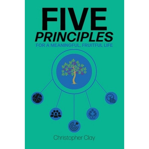 (영문도서) Five Principles: For a Meaningful Fruitful Life Paperback, Argyle Fox Publishing, English, 9781953259554
