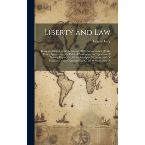 (영문도서) Liberty and Law: Being an Attempt at the Refutation Of the Individualism Of Mr. Herbert Spenc... Hardcover, Legare Street Press, English, 9781020697784