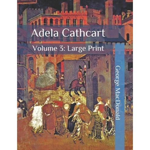 Adela Cathcart: Volume 3: Large Print Paperback, Independently Published, English, 9798564440035