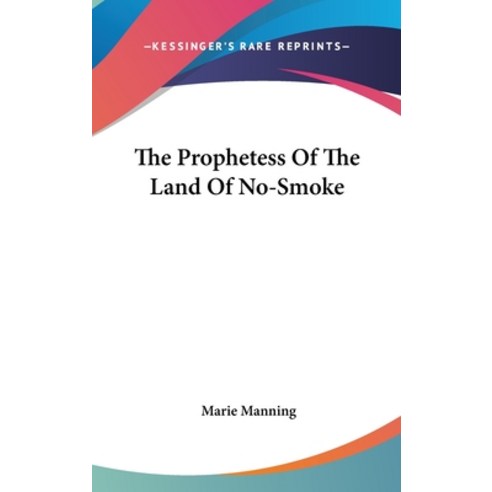 (영문도서) The Prophetess Of The Land Of No-Smoke Hardcover, Kessinger Publishing, English, 9781161568509