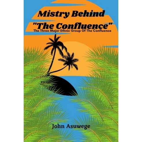 (영문도서) Mistry Behind The Confluence: The Three Major Ethnic Group Of The Confluence Paperback, Independently Published, English, 9798375616803