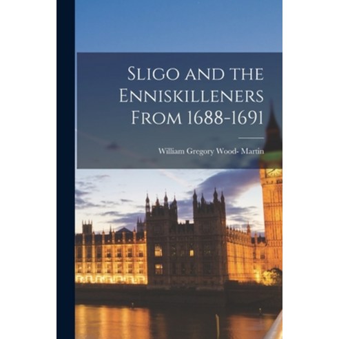 (영문도서) Sligo and the Enniskilleners From 1688-1691 Paperback, Legare Street Press, English, 9781018002125