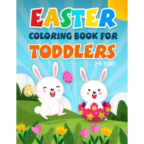 Easter Coloring Book for Toddlers 2-4 Years: A Fun Kids Coloring Pages With Rabbits Baskets Eggs ... Paperback, Independently Published, English, 9798707977046
