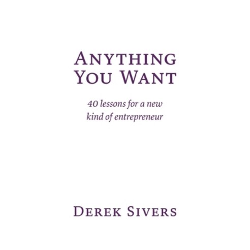 (영문도서) Anything You Want: 40 lessons for a new kind of entrepreneur Paperback, Hit Media, English, 9781991153319