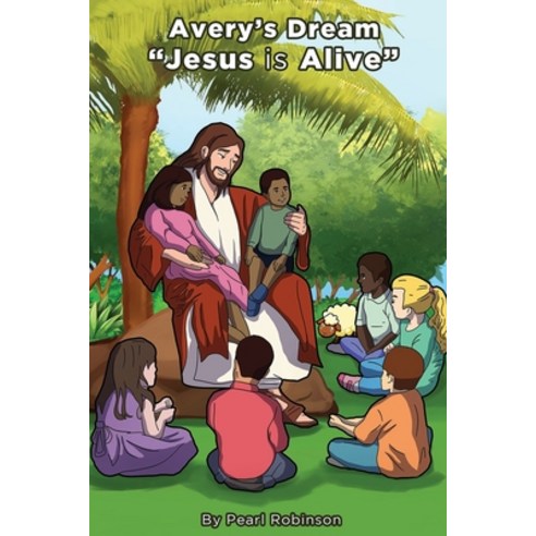 (영문도서) Avery''s Dream "Jesus is Alive" Paperback, Pearl Robinson, English, 9781088230640