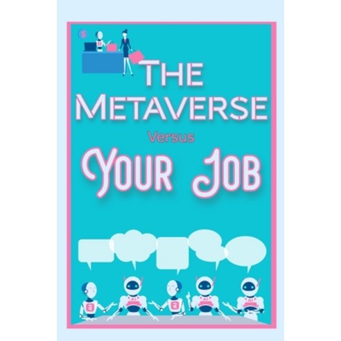 (영문도서) The Metaverse vs. Your Job: Become an Elite Employee Paperback, Independently Published, English, 9798826188910