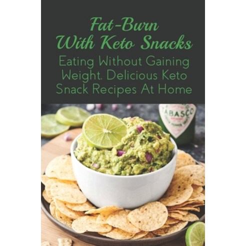(영문도서) Fat-burn With Keto Snacks: Eating Without Gaining Weight Delicious Keto Snack Recipes At Hom... Paperback, Independently Published, English, 9798521264773