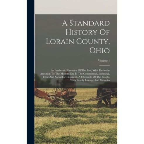 (영문도서) A Standard History Of Lorain County Ohio: An Authentic Narrative Of The Past With Particula... Hardcover, Legare Street Press, English, 9781018179919