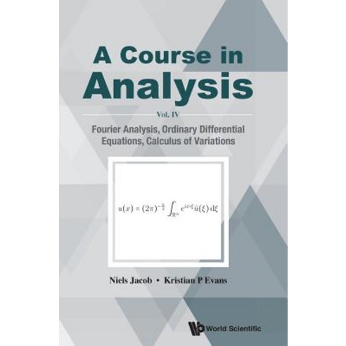 (영문도서) A Course in Analysis: Vol. IV: Fourier Analysis Ordinary Differential Equations Calculus of... Hardcover, World Scientific Publishing..., English, 9789813273511
