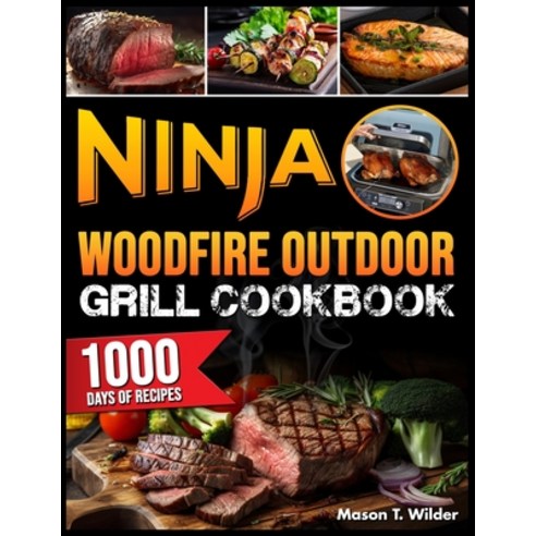 (영문도서) Ninja Woodfire Outdoor Grill Cookbook: Mastering the Grill with 1000 Days of Simple and Flavo... Paperback, Independently Published, English, 9798879573411