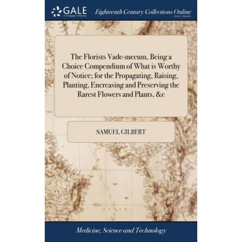 (영문도서) The Florists Vade-mecum Being a Choice Compendium of What is Worthy of Notice; for the Propa... Hardcover, Gale Ecco, Print Editions, English, 9781379463887