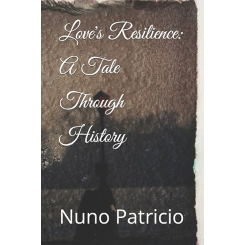 (영문도서) Love''s Resilience: A Tale Through History Paperback, Independently Published, English, 9798852449948