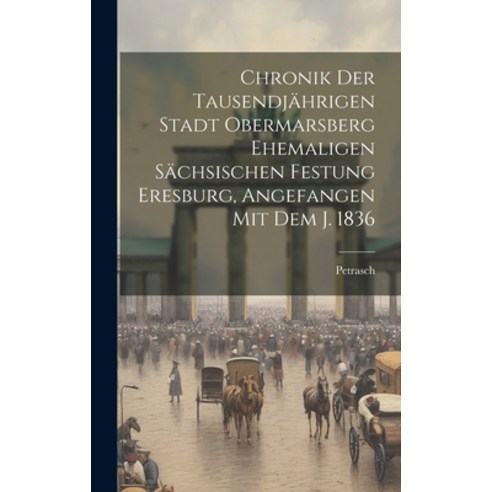 (영문도서) Chronik Der Tausendjährigen Stadt Obermarsberg Ehemaligen Sächsischen Festung Eresburg Angef... Hardcover, Legare Street Press, English, 9781019481066
