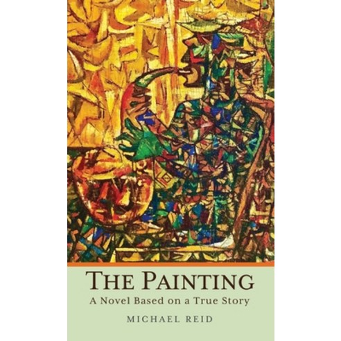 (영문도서) The Painting: A Novel Based on a True Story Hardcover, Gatekeeper Press, English, 9781662925443