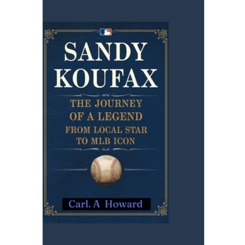 (영문도서) Sandy Koufax: The Journey of a Legend: From Local Star to MLB Icon Paperback, Independently Published, English, 9798339265344