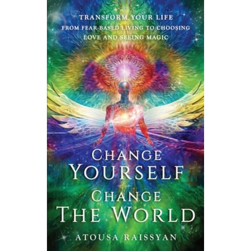 (영문도서) Change Yourself Change The World: Transform Your Life From Fear-based Living To Choosing Love... Paperback, AMA Publishing, English, 9781960930033