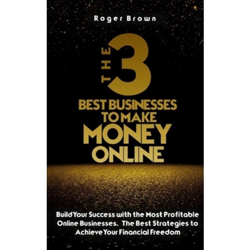 (영문도서) The Three Best Businesses To Make Money Online: A Complete Guide to Launch a Shopify Store. M... Hardcover, Business Edition, English, 9781803011370