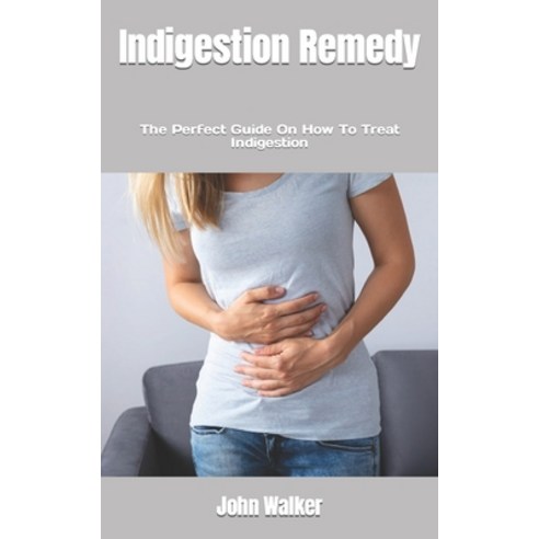 (영문도서) Indigestion Remedy: The Perfect Guide On How To Treat Indigestion Paperback, Independently Published, English, 9798846248335