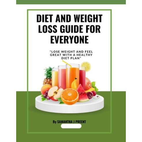 (영문도서) Diet and Weight Loss Guide for Everyone: Lose weight and feel great with a healthy diet plan Paperback, Independently Published, English, 9798372869998