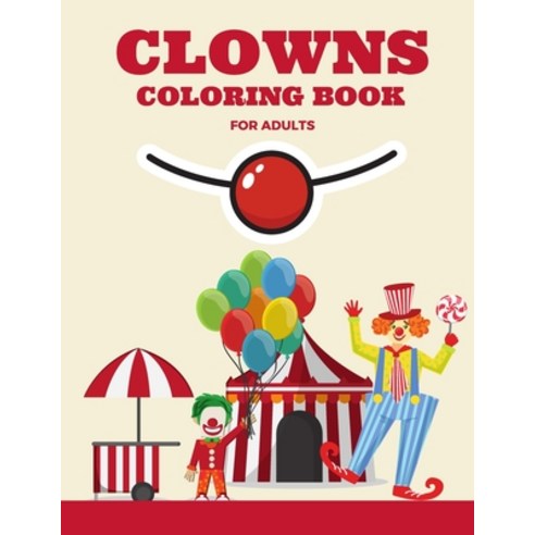 Clowns Coloring Book for Adults: Cute And Stress Relieving Crazy Clowns Coloring Book - Fun Coloring... Paperback, Independently Published, English, 9798580592329