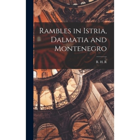 (영문도서) Rambles in Istria Dalmatia and Montenegro Hardcover, Legare Street Press, English, 9781017889727