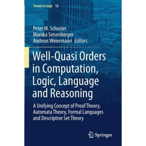 (영문도서) Well-Quasi Orders in Computation Logic Language and Reasoning: A Unifying Concept of Proof ... Paperback, Springer, English, 9783030302313