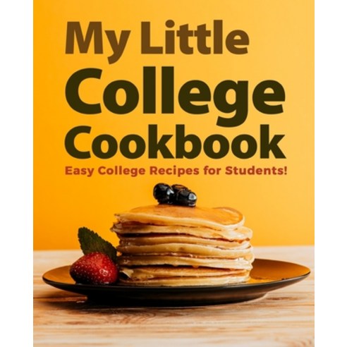 My Little College Cookbook: Easy College Recipes for Students! Paperback, Independently Published