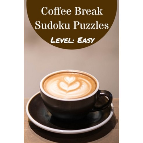 Coffee Break Sudoku Puzzle Book Level Easy Paperback, Independently Published, English, 9798585994302