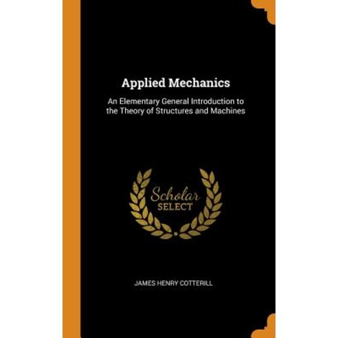 (영문도서) Applied Mechanics: An Elementary General Introduction to the Theory of Structures and Machines Hardcover, Franklin Classics, English, 9780342337477