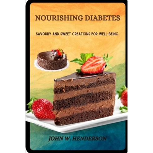 (영문도서) Nourishing Diabetes: Savoury And Sweet Creations For Well-Being. Paperback, Independently Published, English, 9798879257113