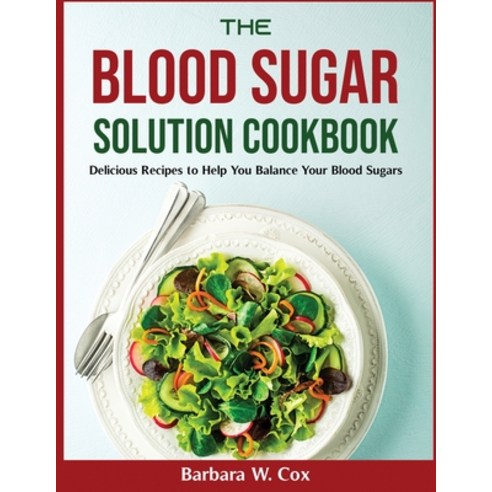 (영문도서) The Blood Sugar Solution Cookbook: Delicious Recipes to Help You Balance Your Blood Sugars Paperback, Barbara W. Cox, English, 9781803799810